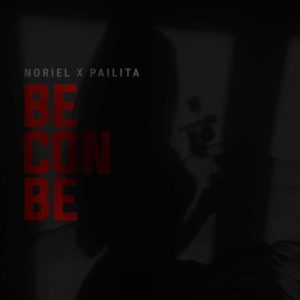 Noriel Ft. Pailita – Be Con Be